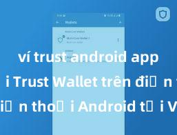 ví trust android app Cách tải Trust Wallet trên điện thoại Android tại Việt Nam